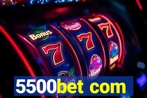 5500bet com